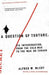 A Question of Torture: CIA Interrogation, from the Cold War to the War on Terror by Alfred McCoy