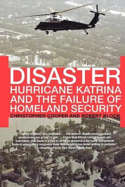Disaster: Hurricane Katrina and the Failure of Homeland Security by Christopher Cooper