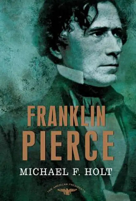 Franklin Pierce by Michael F. Holt