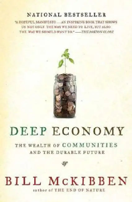 Deep Economy: The Wealth of Communities and the Durable Future by Bill McKibben