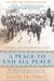 A Peace to End All Peace, 20th Anniversary Edition: The Fall of the Ottoman Empire and the Creation of the Modern Middle East by David Fromkin