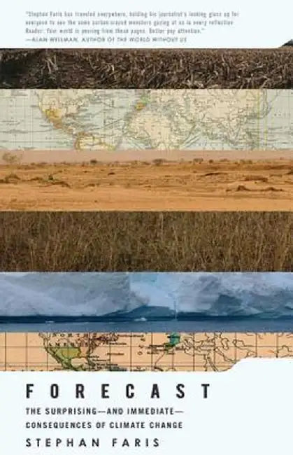 Forecast: The Surprising - And Immediate - Consequences of Climate Change by Stephan Faris