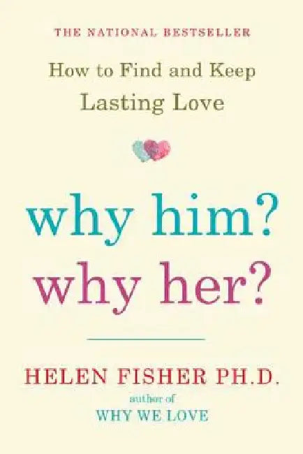 Why Him? Why Her? by Helen Fisher