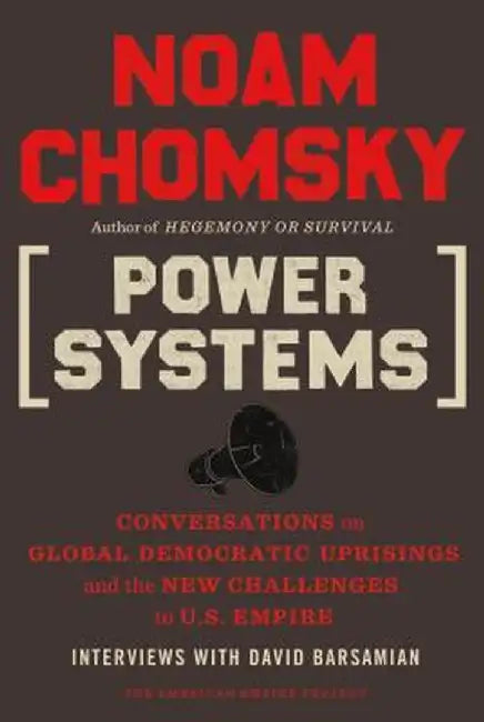 Power Systems: Conversations on Global Democratic Uprisings and the New Challenges to U.S. Empire by Noam Chomsky