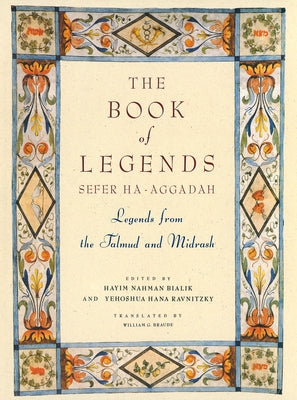 The Book of Legends/Sefer Ha-Aggadah: Legends from the Talmud and Midrash by Hayyim Nahman Bialik