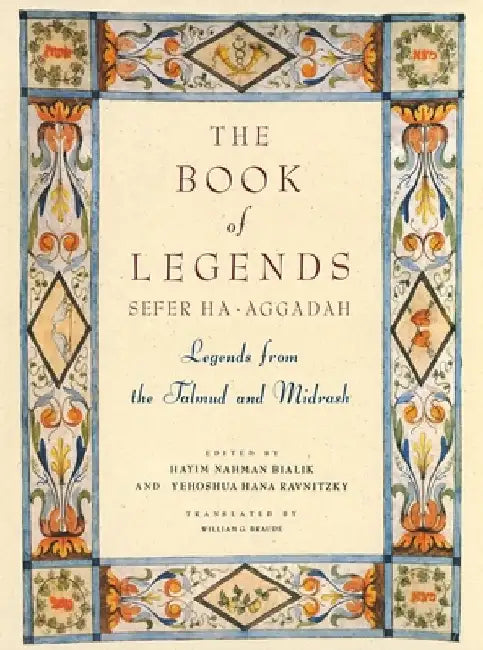 The Book of Legends/Sefer Ha-Aggadah: Legends from the Talmud and Midrash by Hayyim Nahman Bialik