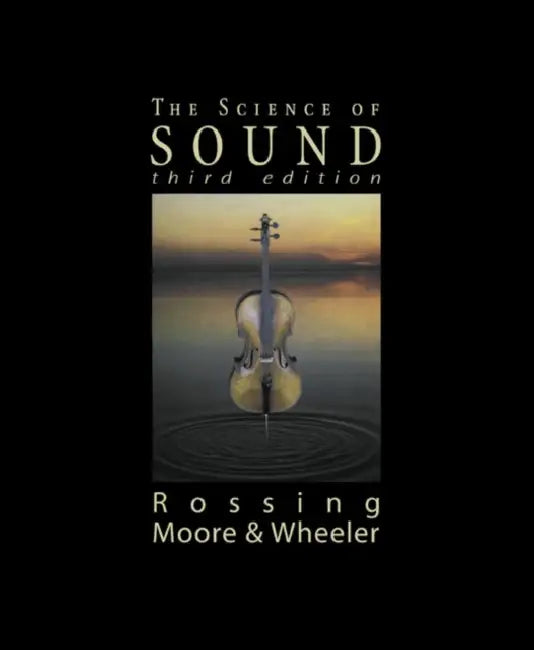 The Science of Sound by Thomas Rossing, Richard Moore, Paul Wheeler
