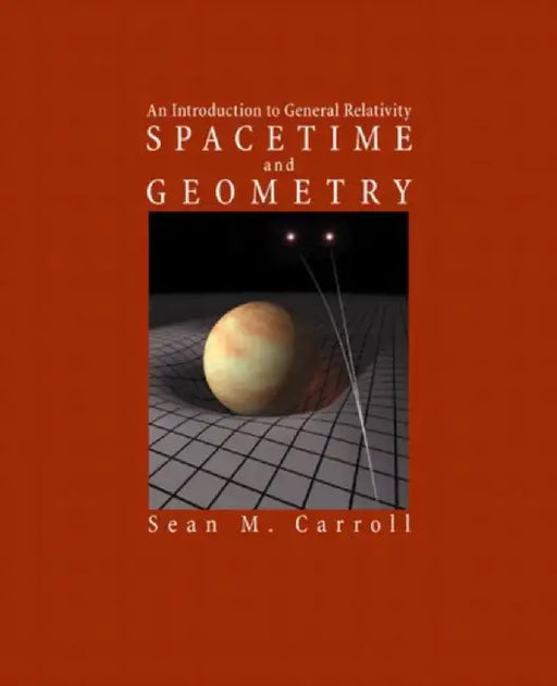 Spacetime and Geometry: An Introduction to General Relativity by Carroll, Sean