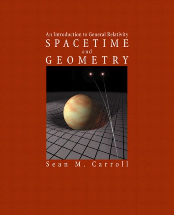 Spacetime and Geometry: An Introduction to General Relativity by Carroll, Sean