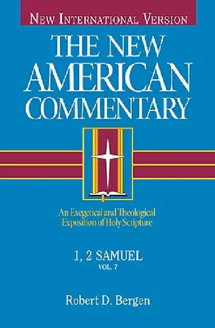 1, 2 Samuel: An Exegetical and Theological Exposition of Holy Scripture by Robert D. Bergen