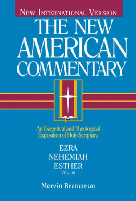 Ezra, Nehemiah, Esther: An Exegetical and Theological Exposition of Holy Scripture by Mervin Breneman