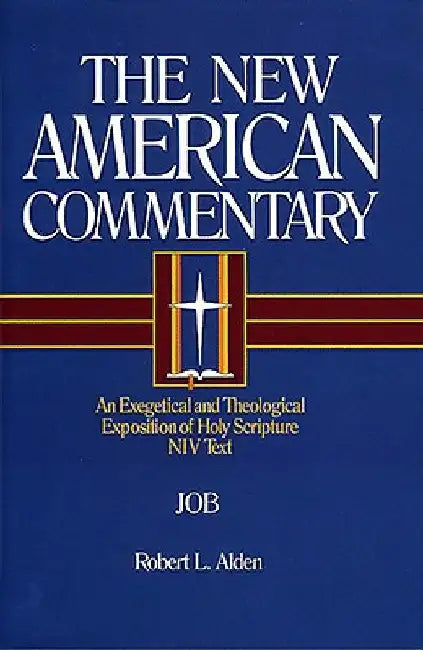 Job: An Exegetical and Theological Exposition of Holy Scripture by Robert Alden