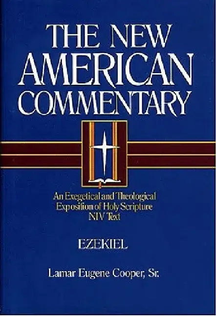 Ezekiel: An Exegetical and Theological Exposition of Holy Scripture Volume 17 by Lamar Eugene Cooper