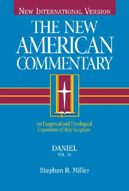 Daniel: An Exegetical and Theological Exposition of Holy Scripture Volume 18 by Stephen Miller