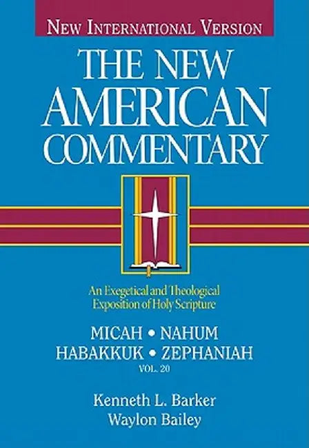 Micah, Nahum, Habakkuh, Zephaniah: An Exegetical and Theological Exposition of Holy Scripture by Kenneth L. Barker