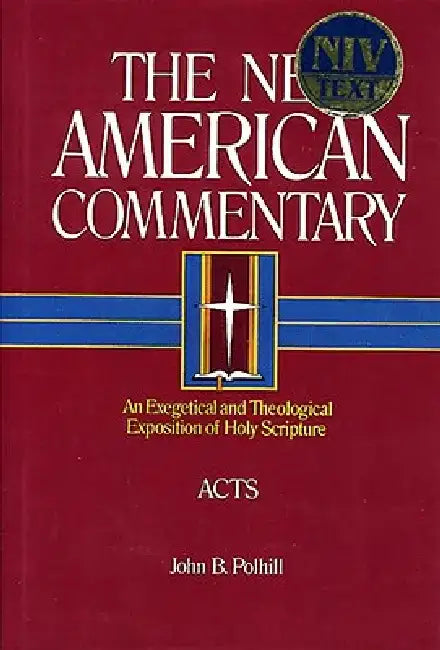 Acts: An Exegetical and Theological Exposition of Holy Scripture by John B. Polhill