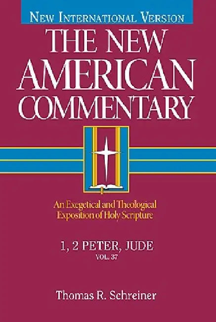 1, 2 Peter, Jude: An Exegetical and Theological Exposition of Holy Scripture Volume 37 by Thomas R. Schreiner