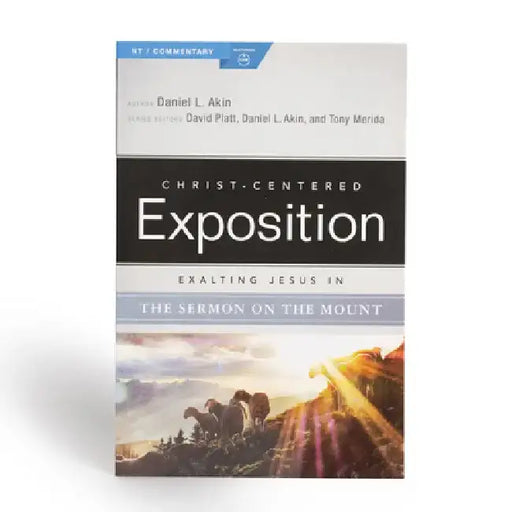Exalting Jesus in the Sermon on the Mount by Daniel L. Akin