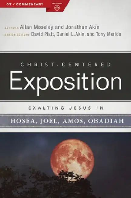 Exalting Jesus in Hosea, Joel, Amos, Obadiah by Allan Moseley
