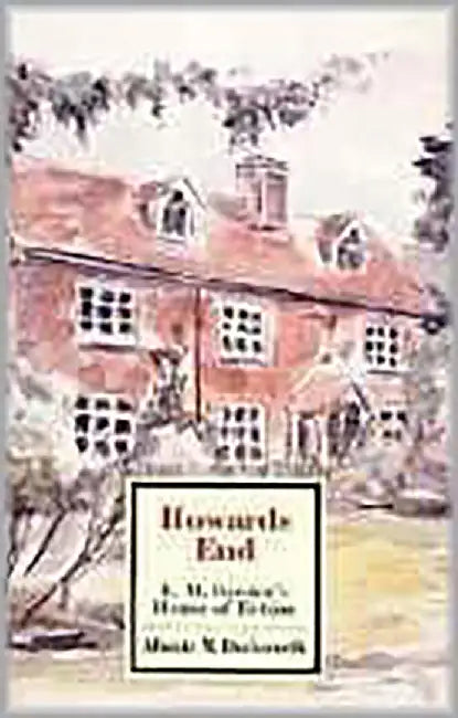 Howard'S End: E.M. Forster's House of Fiction by Alistair M. Duckworth