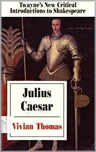 Julius Caesar: Twayne's New Critical Introductions to Shakespeare (Vol. 13) by Vivian Thomas