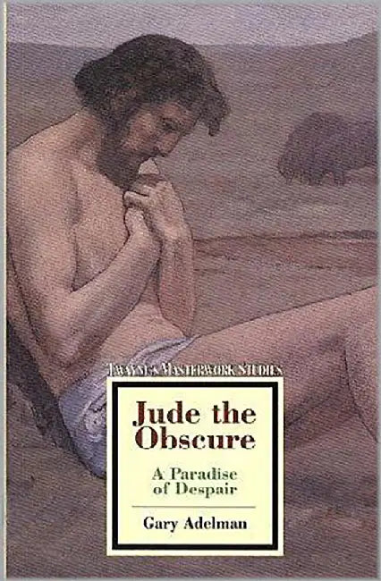 Jude The Obscure: A Paradise of Despair by Gary Adelman