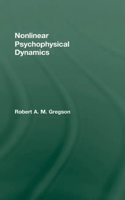 Nonlinear Psychophysical Dynamics by Robert A. M. Gregson