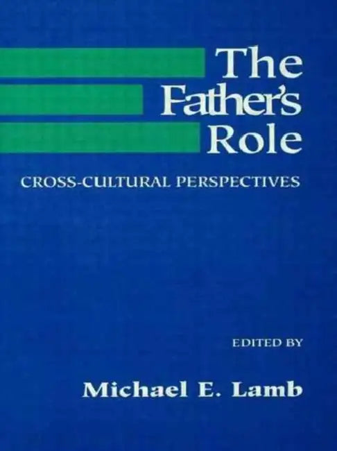 The Father's Role: Cross Cultural Perspectives by Michael E. Lamb