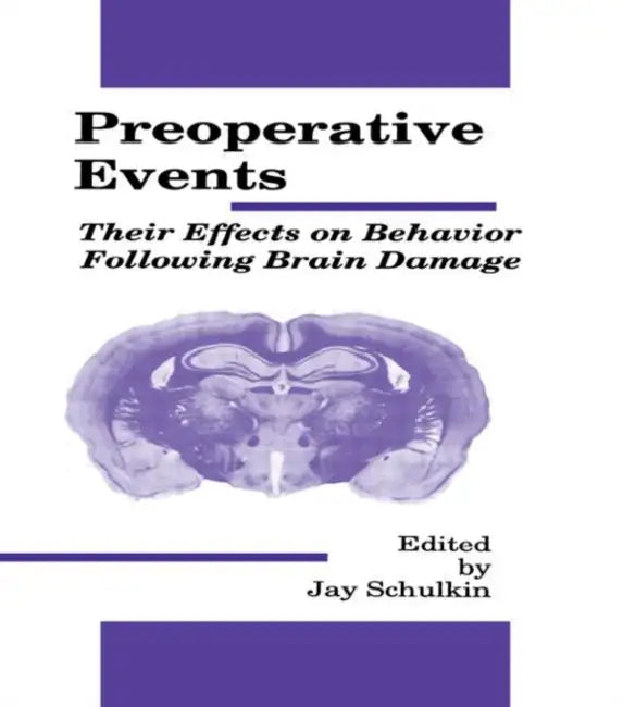 Preoperative Events: Their Effects on Behavior Following Brain Damage by Jay Schulkin