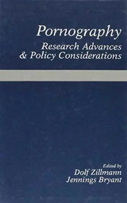 Pornography: Research Advances and Policy Considerations by Zillmann Dolf