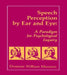 Speech Perception By Ear and Eye: A Paradigm for Psychological Inquiry by Dominic W. Massaro