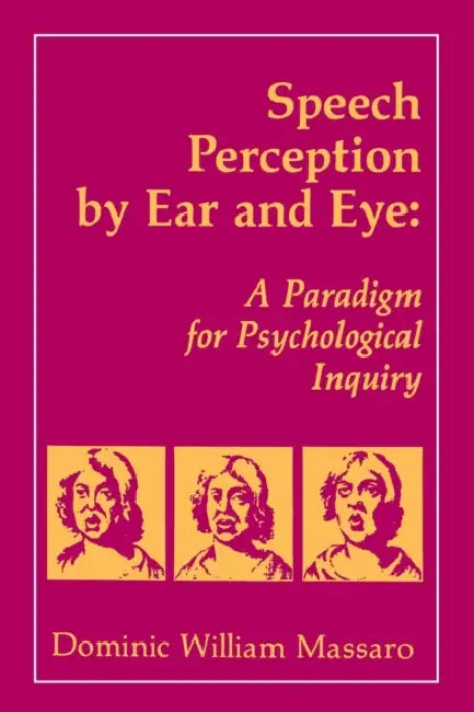 Speech Perception By Ear and Eye: A Paradigm for Psychological Inquiry by Dominic W. Massaro