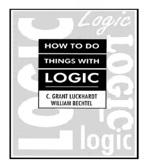 How To Do Things With Logic by C. Grant Luckhardt