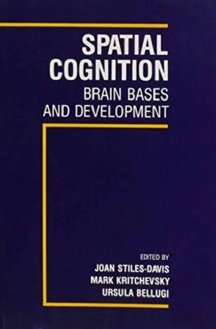 Spatial Cognition: Brain Bases and Development by Joan Stiles-Davis, Mark Kritchevsky, Ursula Bellugi