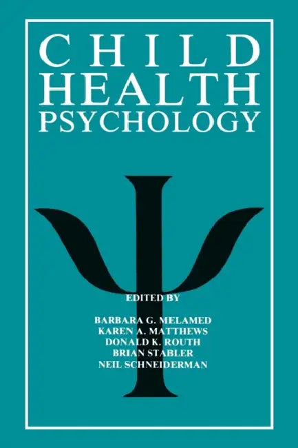 Child Health Psychology by Barbara G. Melamed, Karen A. Matthews, Donald K. Routh