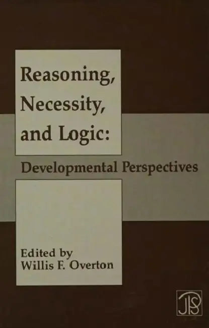 Reasoning, Necessity, and Logic: Developmental Perspectives by Willis F. Overton