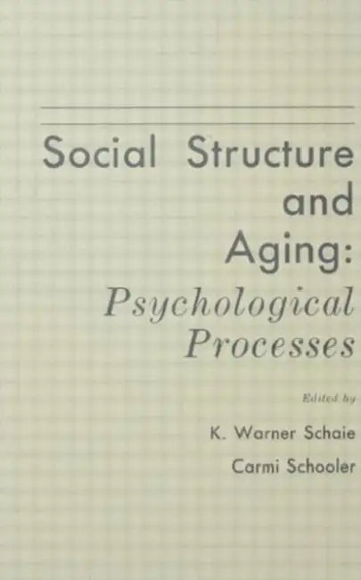 Social Structure and Aging: Psychological Processes by K. Warner Schaie