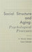 Social Structure and Aging: Psychological Processes by K. Warner Schaie