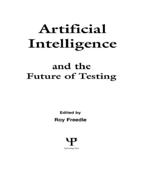 Artificial Intelligence and the Future of Testing by Roy O. Freedle