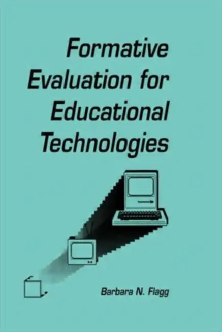 formative Evaluation for Educational Technologies by Barbara N. Flagg