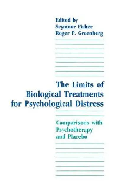 The Limits of Biological Treatments for Psychological Distress: Comparisons With Psychotherapy and Placebo by Seymour Fisher