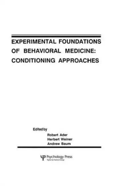 Experimental Foundations of Behavioral Medicines: Conditioning Approaches by Robert Ader
