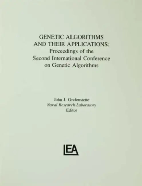 Genetic Algorithms and their Applications: Proceedings of the Second International Conference on Genetic Algorithms by John J. Grenfenstett
