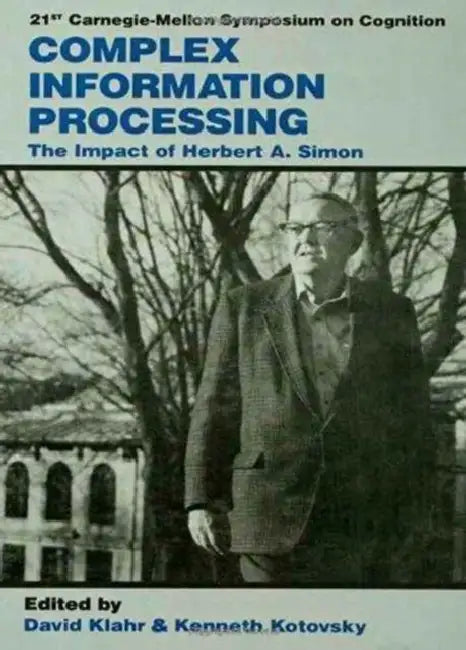 Complex Information Processing: The Impact of Herbert A. Simon by Herbert Alexander Simon