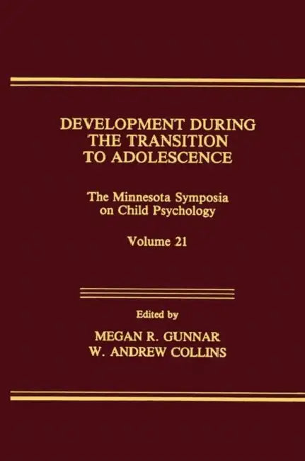 Development During the Transition to Adolescence: The Minnesota Symposia on Child Psychology, Volume 21 by Megan R. Gunnar, W. Andrew Collins