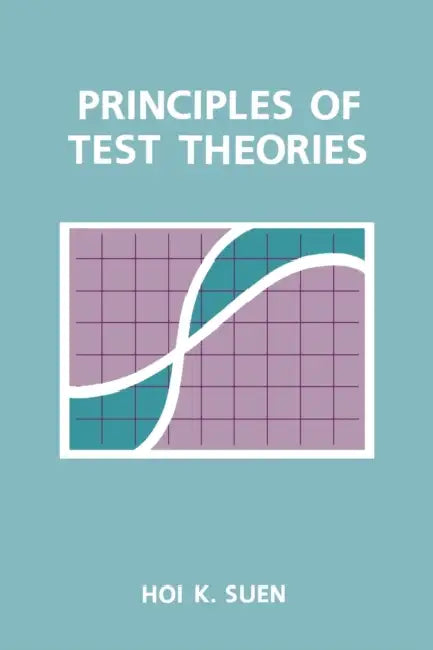 Principles of Test Theories by Hoi K. Suen