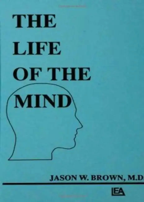 The Life of the Mind by Jason W. Brown