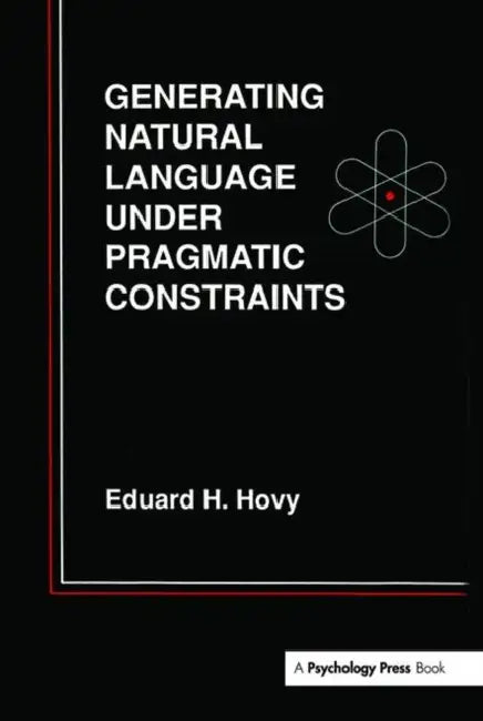 Generating Natural Language Under Pragmatic Constraints by Eduard H. Hovy