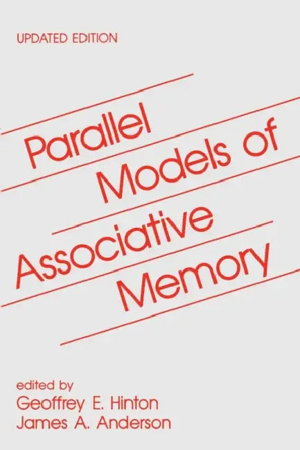 Parallel Models of Associative Memory: Updated Edition by Geoffrey E. Hinton, James a. Anderson