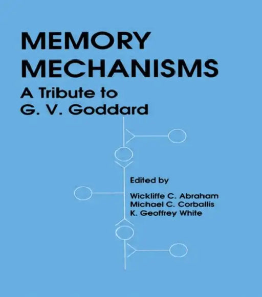 Memory Mechanisms: A Tribute To G.v. Goddard by K. Geoffrey White